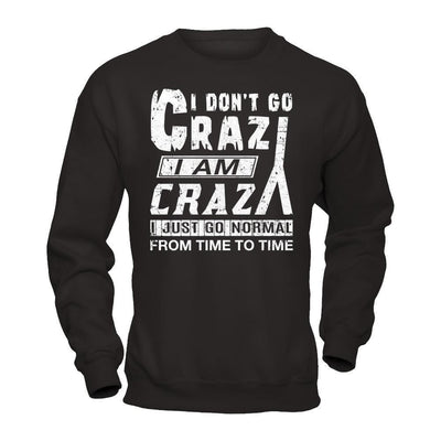I Don't Crazy I Am Crazy I Just Go Normal From Time To Time-T-Shirt & Hoodie-Crewneck Sweatshirt-Black