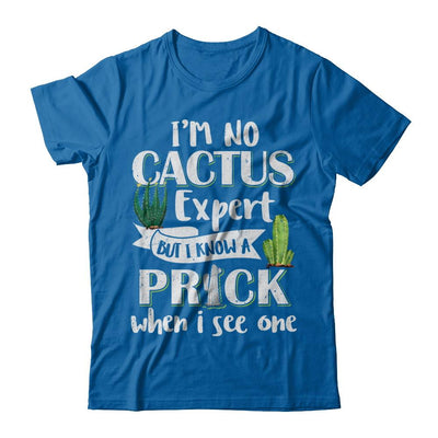 I'm No Cactus Expert But I Know A Prick When I See One-T-Shirt & Hoodie-Classic T-Shirt-Royal