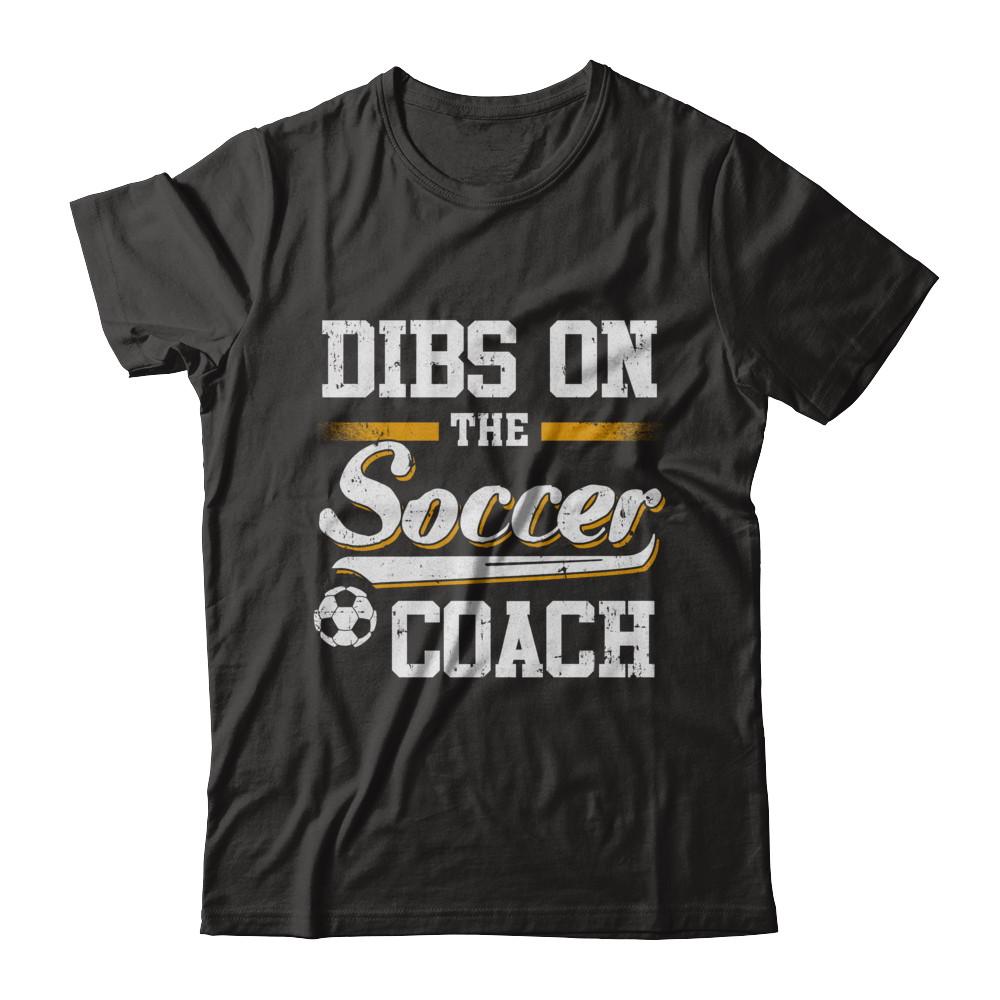 Dibs On The Coach Soccer-T-Shirt & Hoodie-Classic T-Shirt-Black