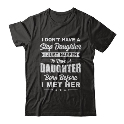 I Don't Have A Step Daughter Dad Husband Fathers Day-T-Shirt & Hoodie-Classic T-Shirt-Black