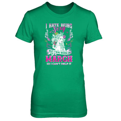 I Hate Being Sexy But I Was Born In March Birthday-T-Shirt & Tank Top-Women's T-Shirt-Irish Green
