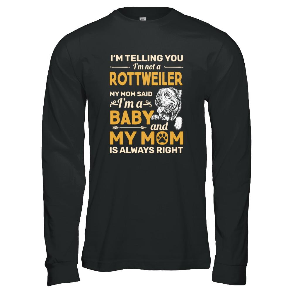 Rottweiler I'm Telling You I'm Not A Rottweiler My Mom Said-T-Shirt & Tank Top-Long Sleeve T-Shirt-Black
