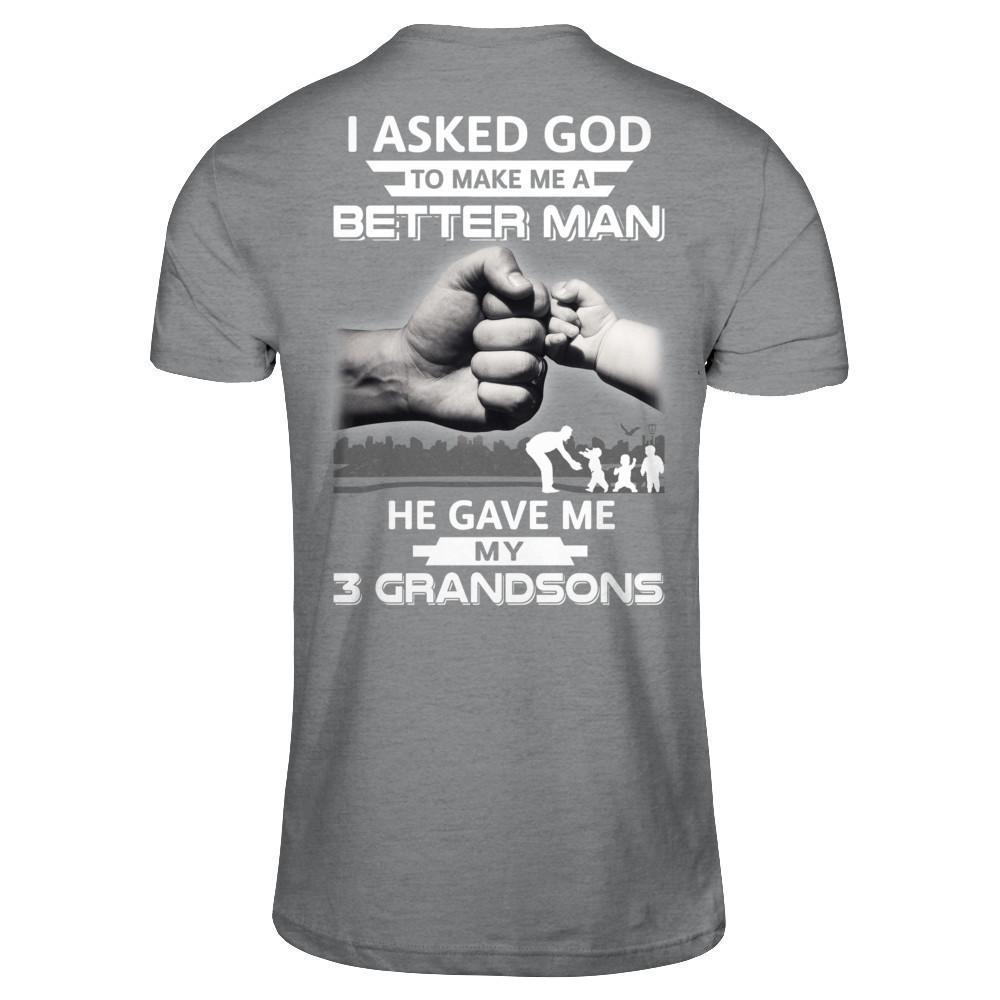 I Asked God To Make Me A Better Man He Gave Me My Three Grandsons-T-Shirt & Hoodie-Classic T-Shirt-Sport Grey