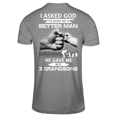 I Asked God To Make Me A Better Man He Gave Me My Three Grandsons-T-Shirt & Hoodie-Classic T-Shirt-Sport Grey