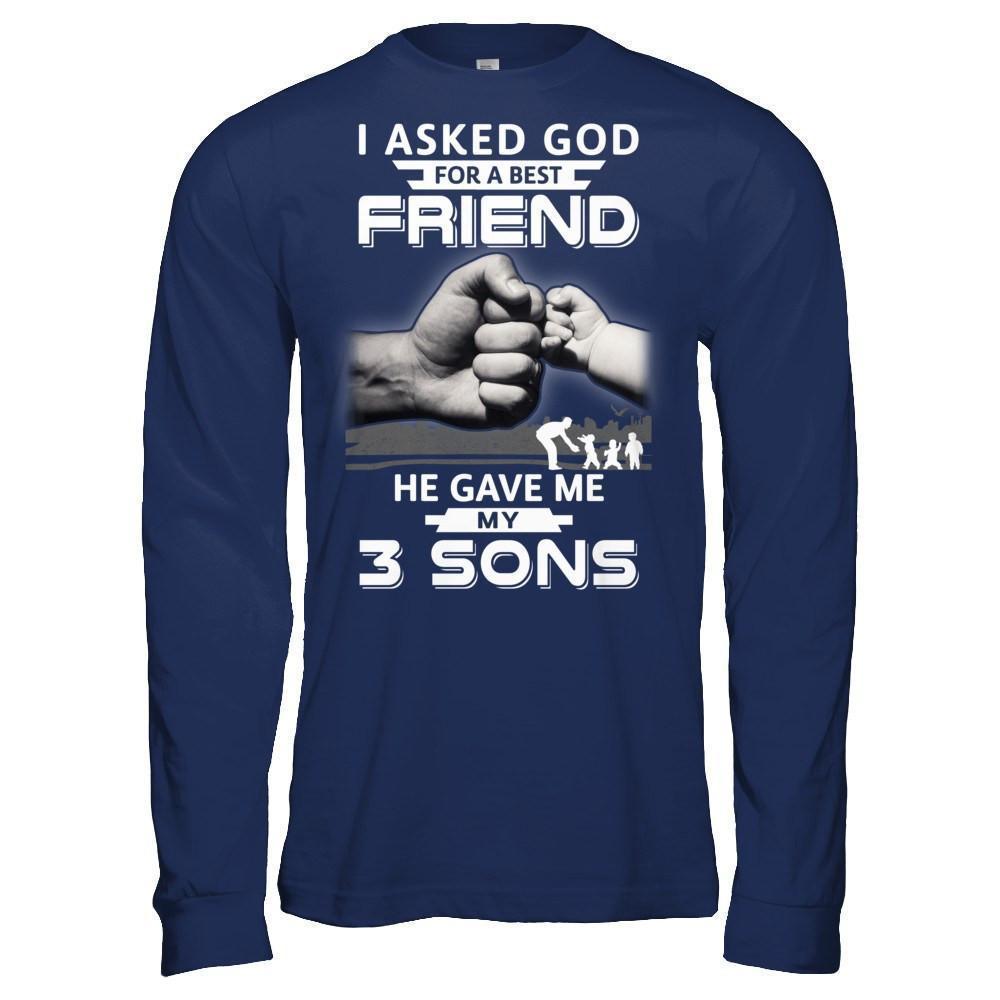 I Asked God For A Best Friend He Gave Me My Three Sons-T-Shirt & Hoodie-Long Sleeve T-Shirt-Navy