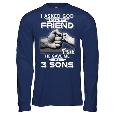 I Asked God For A Best Friend He Gave Me My Three Sons-T-Shirt & Hoodie-Long Sleeve T-Shirt-Navy