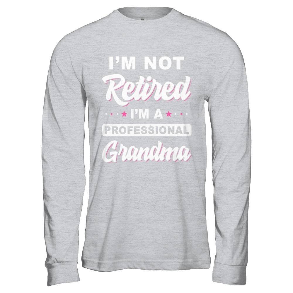 I'm Not Retired A Professional Grandma Mother Day Gift-T-Shirt & Hoodie-Long Sleeve T-Shirt-Sport Grey