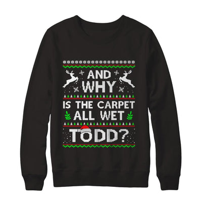 Why Is The Carpet All Wet Todd Funny Christmas-T-Shirt & Sweatshirt-Crewneck Sweatshirt-Black