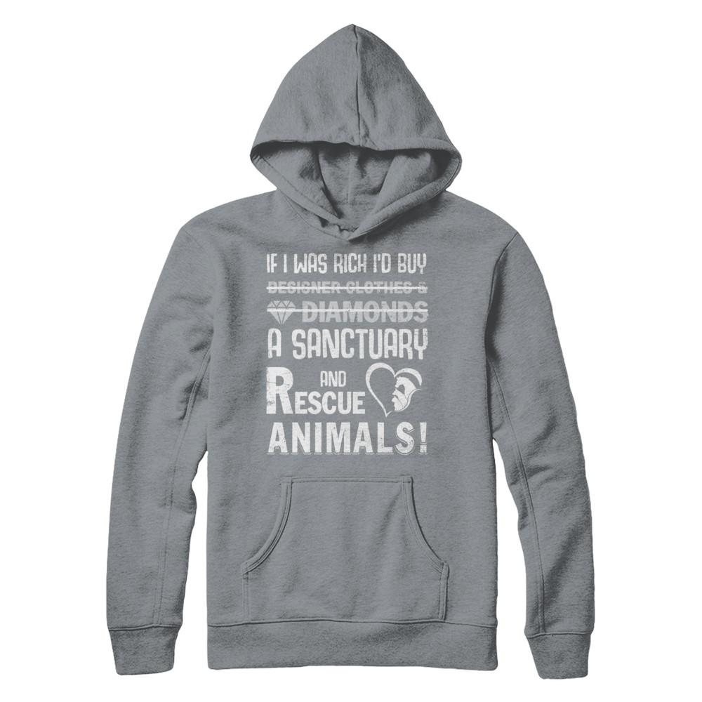 If I Was Rich I'd Buy A Sanctuary And Rescue Animals-T-Shirt & Hoodie-