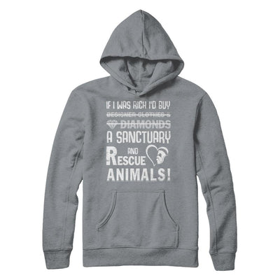 If I Was Rich I'd Buy A Sanctuary And Rescue Animals-T-Shirt & Hoodie-
