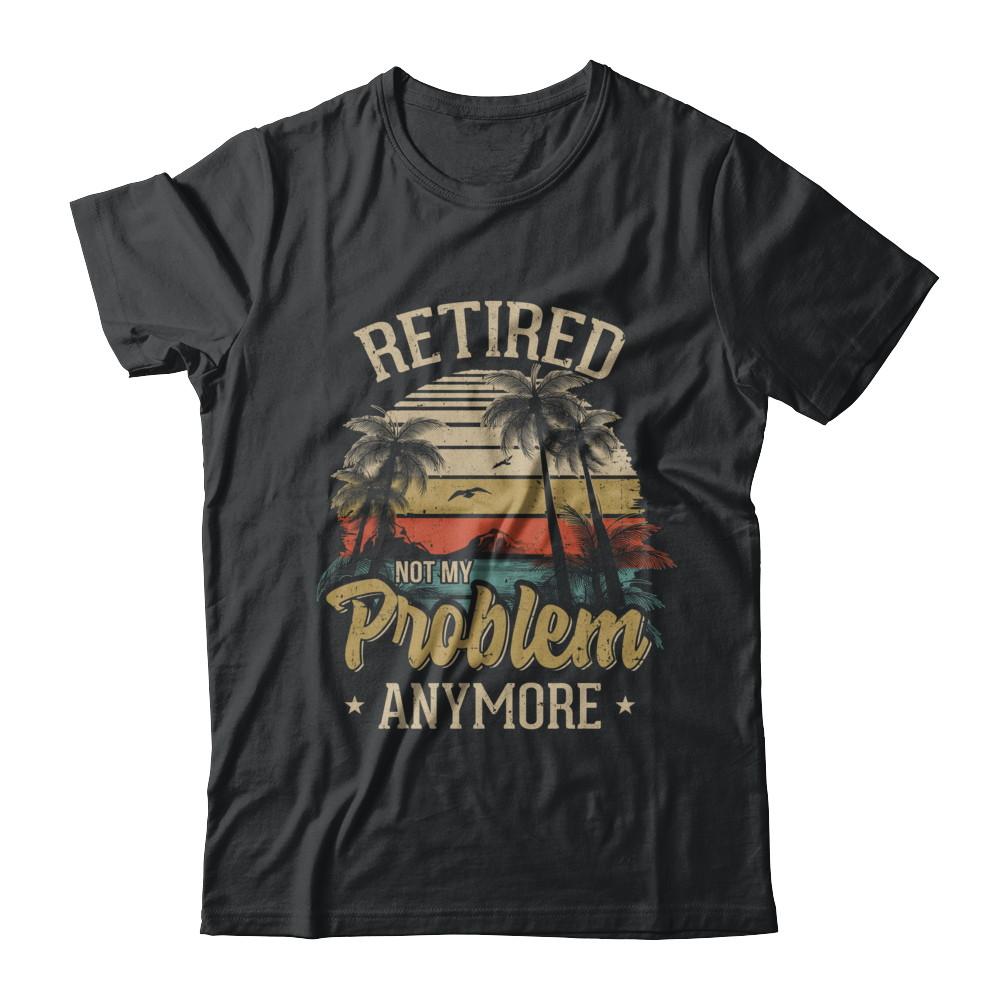 Vintage Retired Not My Problem Anymore Retirement-T-Shirt & Hoodie-Classic T-Shirt-Black