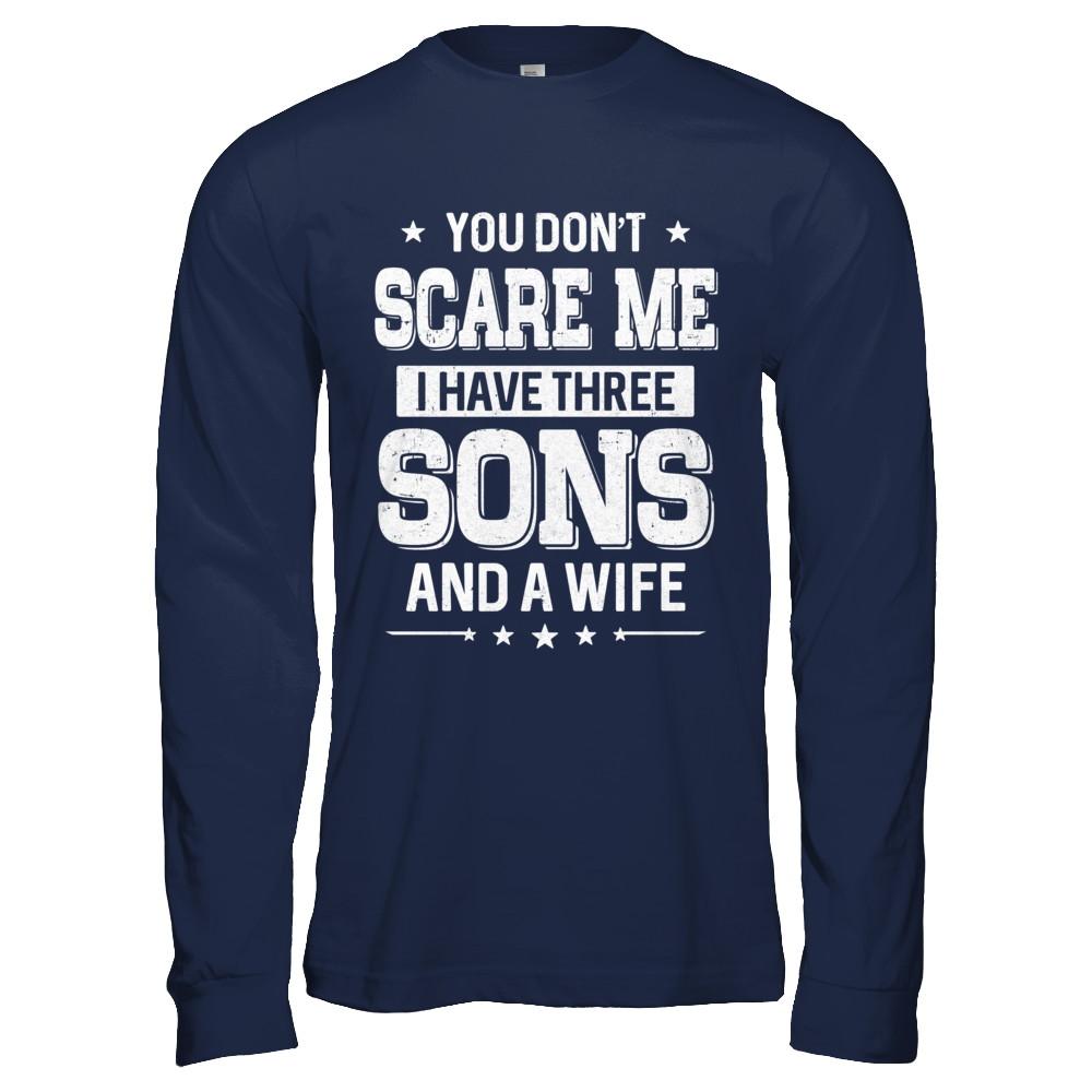 You Don't Scare Me I Have Three Sons And A Wife Fathers Day-T-Shirt & Hoodie-Long Sleeve T-Shirt-Navy