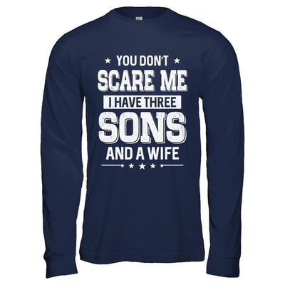 You Don't Scare Me I Have Three Sons And A Wife Fathers Day-T-Shirt & Hoodie-Long Sleeve T-Shirt-Navy