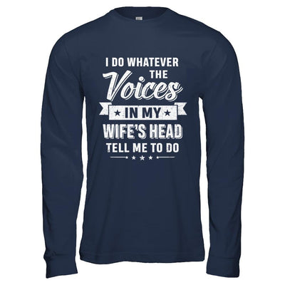 I Do Whatever The Voices In My Wife's Head Husband-T-Shirt & Hoodie-Long Sleeve T-Shirt-Navy