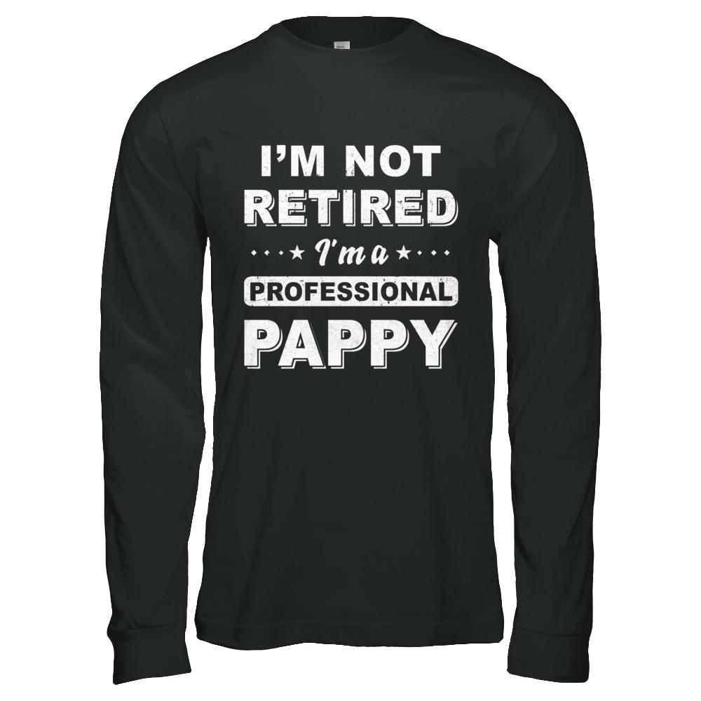 I'm Not Retired A Professional Pappy Father Day Gift-T-Shirt & Hoodie-Long Sleeve T-Shirt-Black