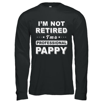 I'm Not Retired A Professional Pappy Father Day Gift-T-Shirt & Hoodie-Long Sleeve T-Shirt-Black