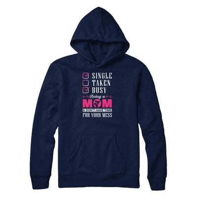 Single Taken Busy Begin A Mom Don't Have Time For Your Mess-T-Shirt & Tank Top-Pullover Hoodie-Navy