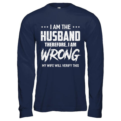 I Am The Husband I Am Wrong My Wife Will Verify This-T-Shirt & Hoodie-Long Sleeve T-Shirt-Navy