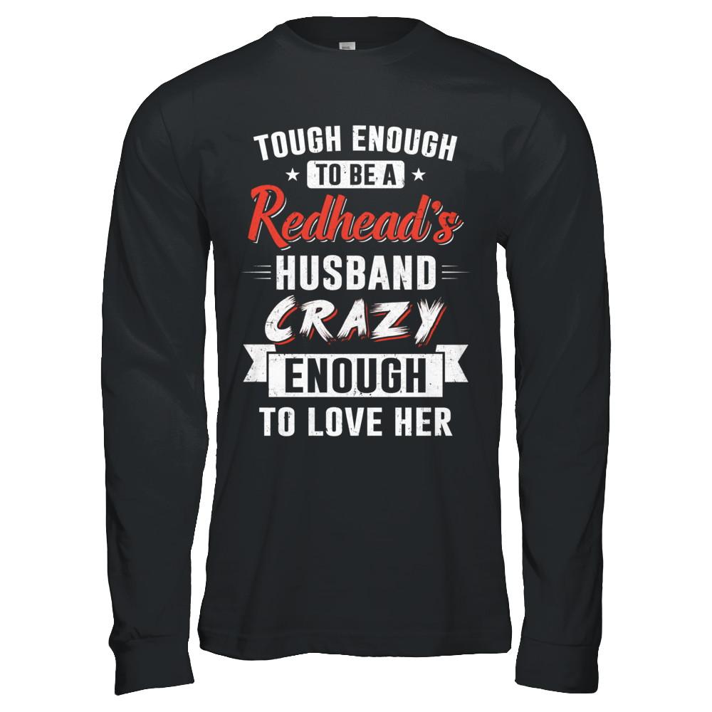 Tough Enough To Be A Redhead's Husband Crazy Enough To Love-T-Shirt & Hoodie-Long Sleeve T-Shirt-Black