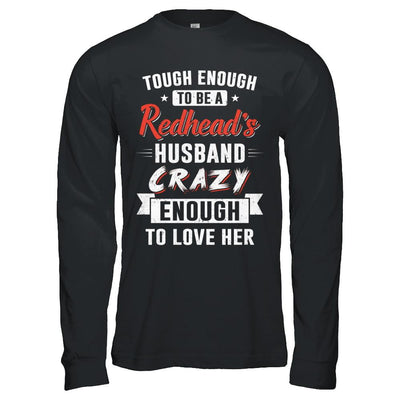 Tough Enough To Be A Redhead's Husband Crazy Enough To Love-T-Shirt & Hoodie-Long Sleeve T-Shirt-Black