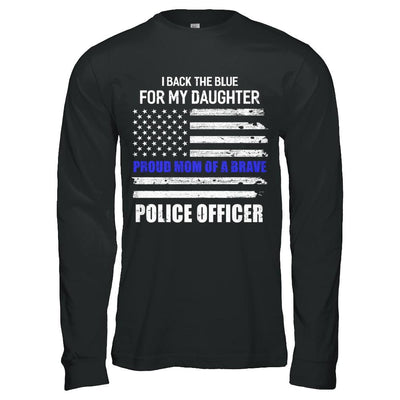 I Back The Blue For My Daughter Proud Mom Police Officer-T-Shirt & Hoodie-Long Sleeve T-Shirt-Black