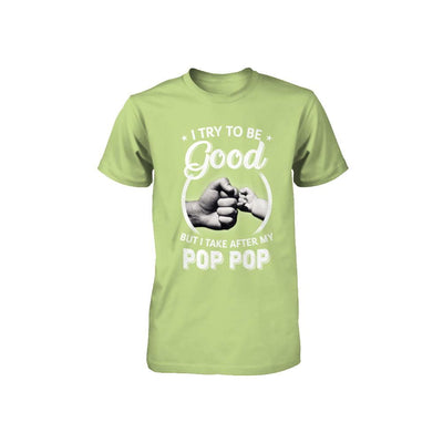 I Try To Be Good But I Take After My Pop Pop Toddler Kids Youth-Youth Shirt-Toddler T-Shirt-Key Lime