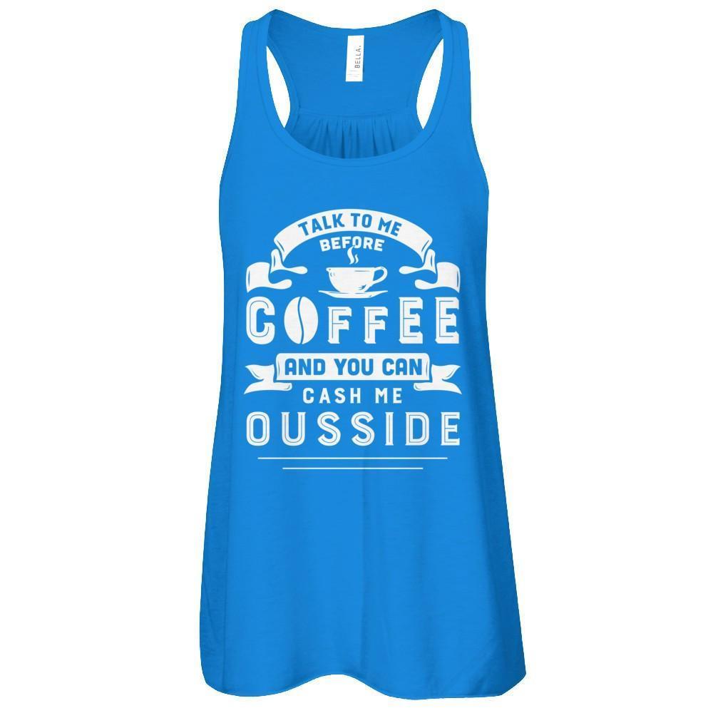 Take To Me Before Coffee And You Can Cash Me Ousside-T-Shirt & Hoodie-Women's Flowy Racerback Tank-True Royal