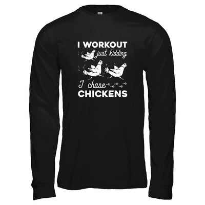 I Work Out Just Kidding I Chase Chickens-T-Shirt & Tank Top-Long Sleeve T-Shirt-Black