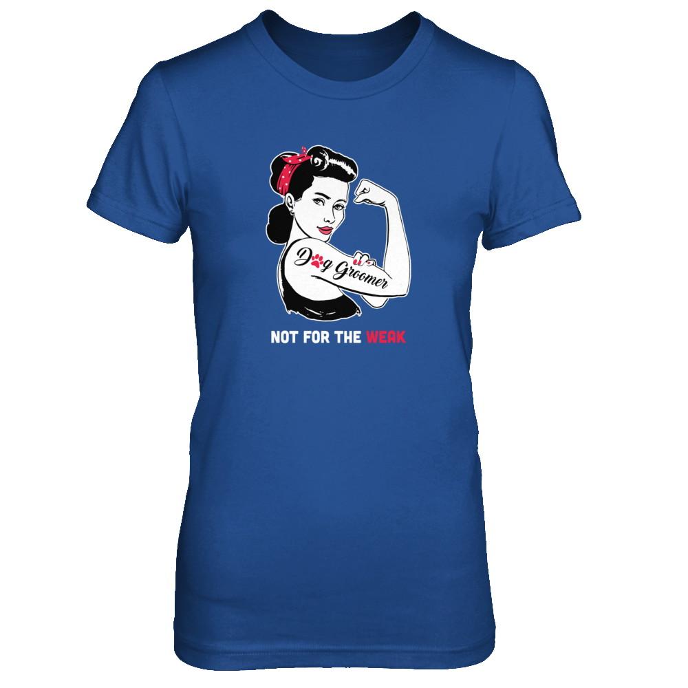 Dog Groomer Not For The Weak Strong For Women-T-Shirt & Tank Top-Women's T-Shirt-Royal