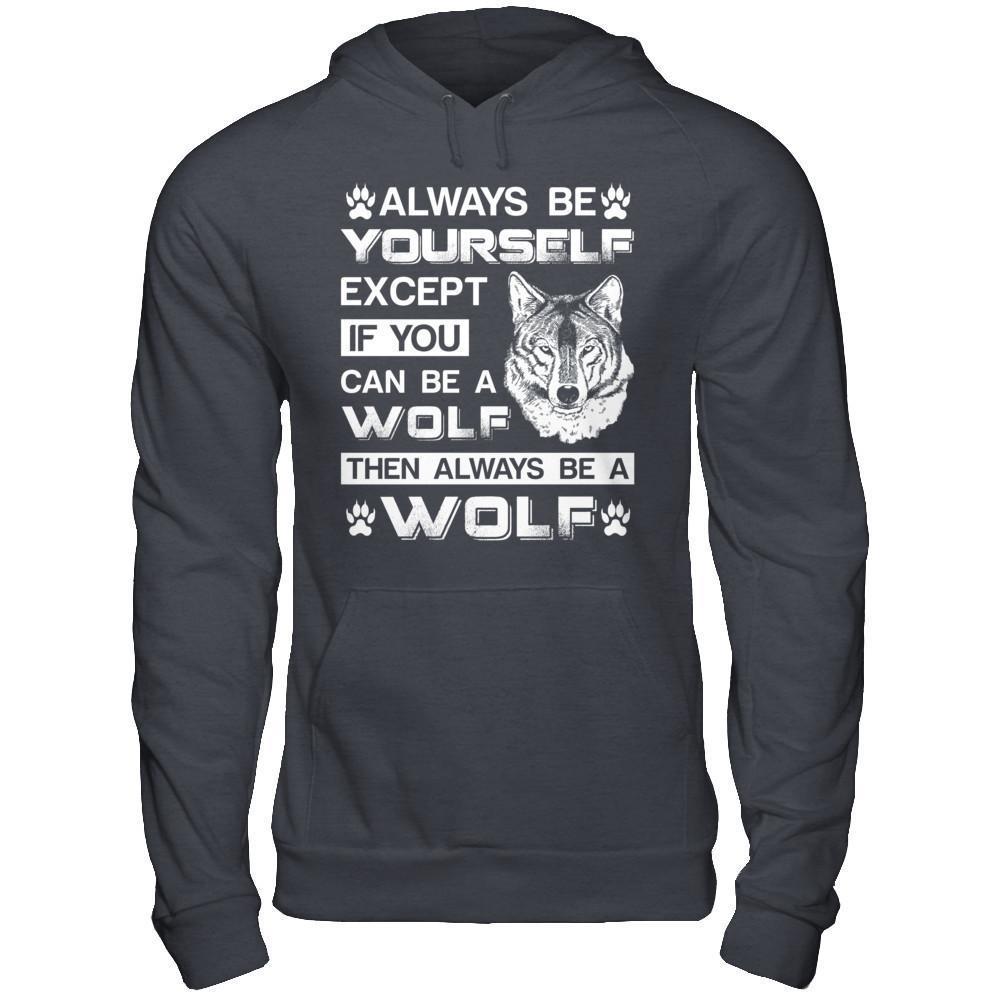 Always Be Yourself Except If You Can Be A Wolf-T-Shirt & Hoodie-Pullover Hoodie-Dark Heather