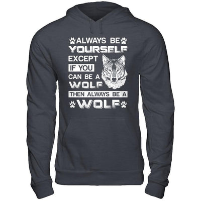 Always Be Yourself Except If You Can Be A Wolf-T-Shirt & Hoodie-Pullover Hoodie-Dark Heather