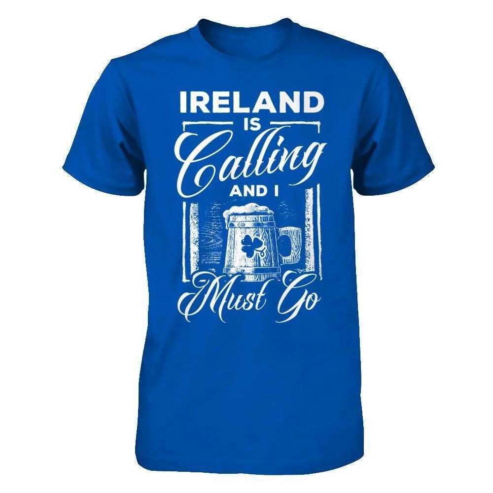 Ireland Is Calling And I Must Go-T-Shirt & Hoodie-Premium T-Shirt-Royal