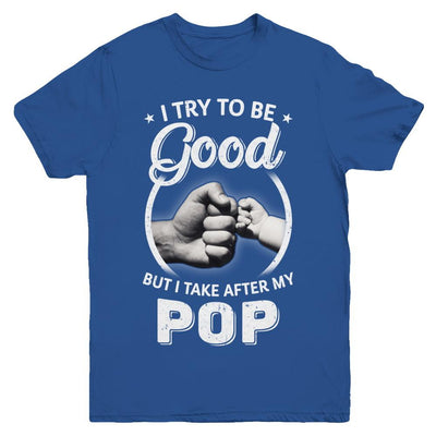 I Try To Be Good But I Take After My Pop Toddler Kids Youth-Youth Shirt-Youth T-Shirt-Royal