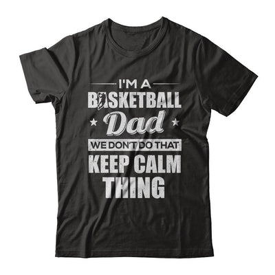 I'm A Basketball Dad We Don't Do That Keep Calm Thing-T-Shirt & Hoodie-Classic T-Shirt-Black