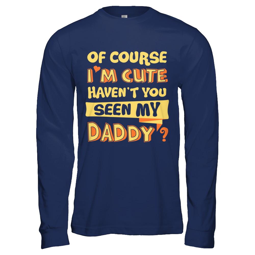 Of Course I'm Cute Haven't You Seen My Daddy-T-Shirt & Hoodie-Long Sleeve T-Shirt-Navy