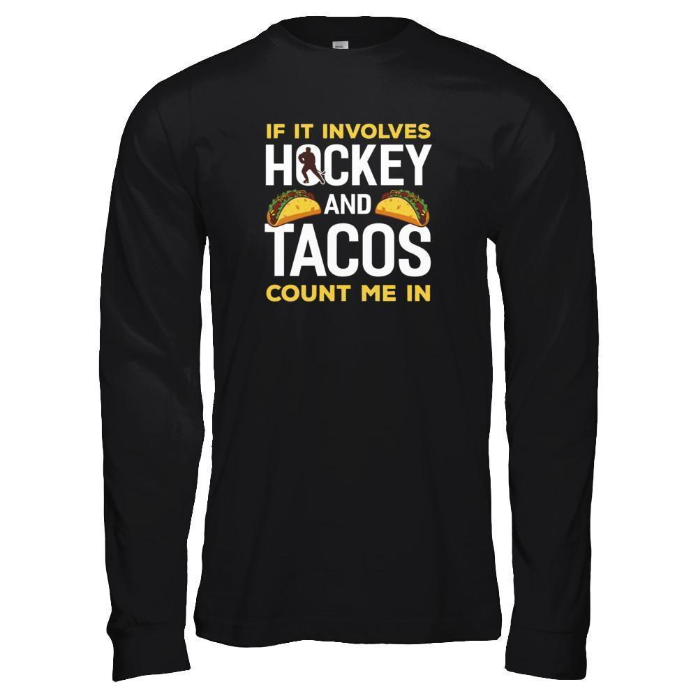 If It Involves Hockey And Tacos Count Me In-T-Shirt & Tank Top-Long Sleeve T-Shirt-Black