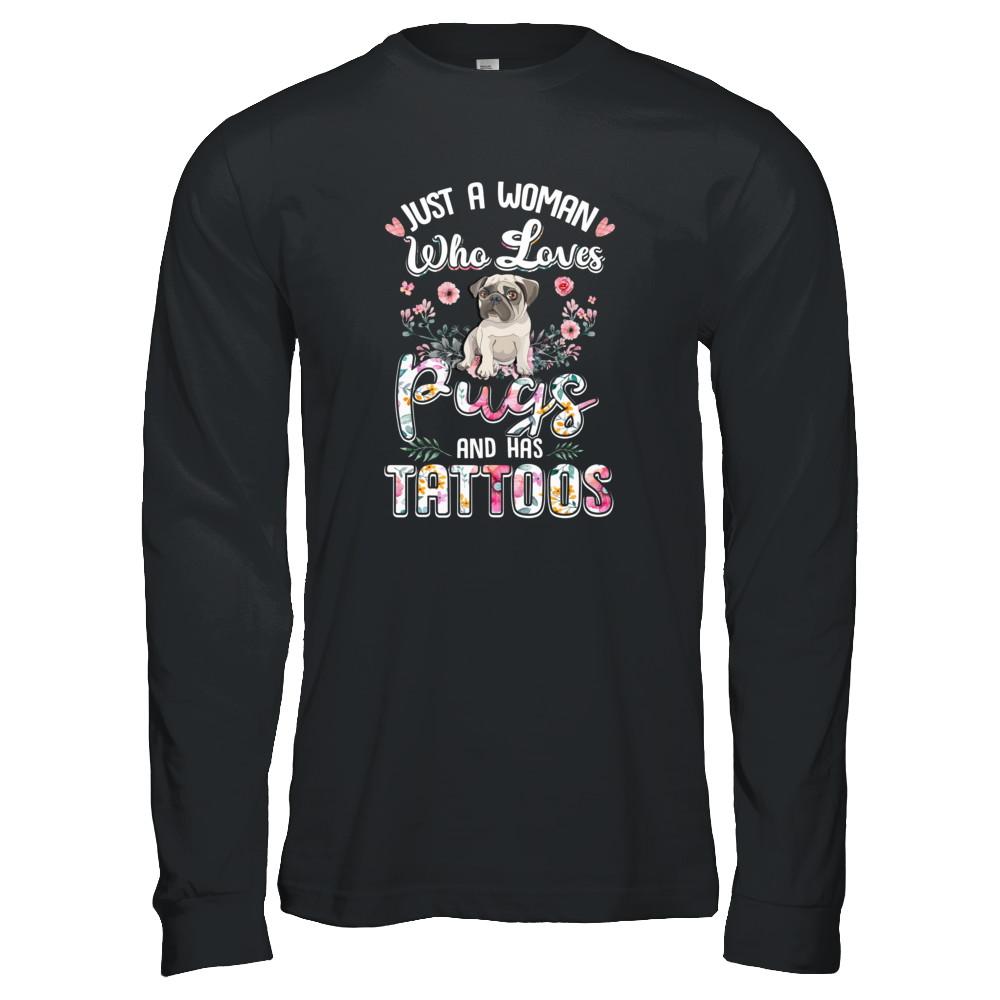 Just A Woman Who Loves Pugs And Has Tattoos-T-Shirt & Tank Top-Long Sleeve T-Shirt-Black