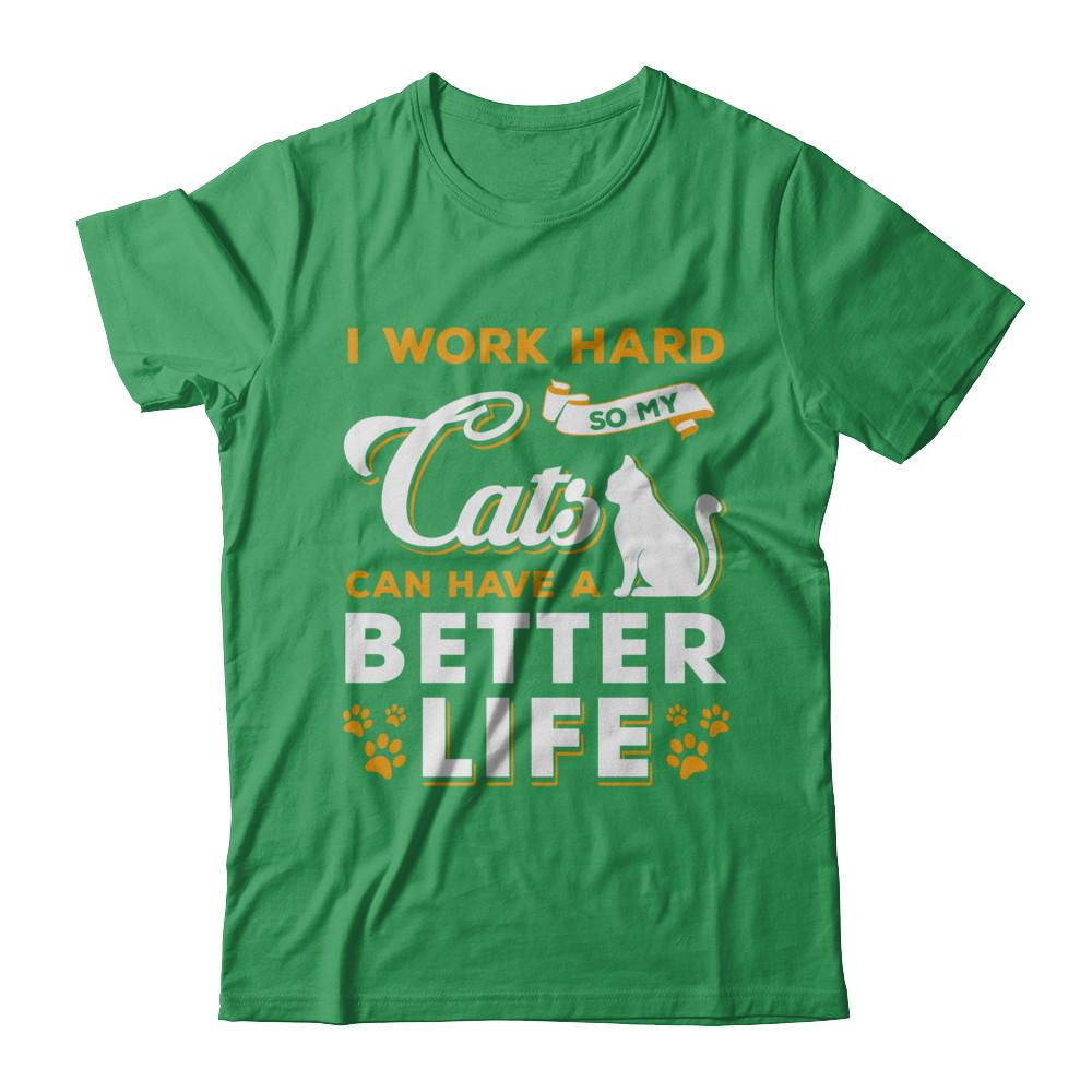 I Work Hard So My Cats Can Have A Better Life-T-Shirt & Hoodie-Premium T-Shirt-Kelly Green