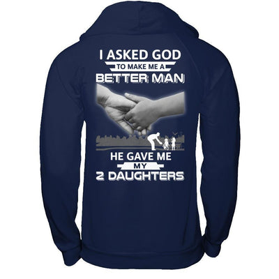 I Asked God To Make Me A Better Man He Gave Me My Two Daughters-T-Shirt & Hoodie-Pullover Hoodie-Navy