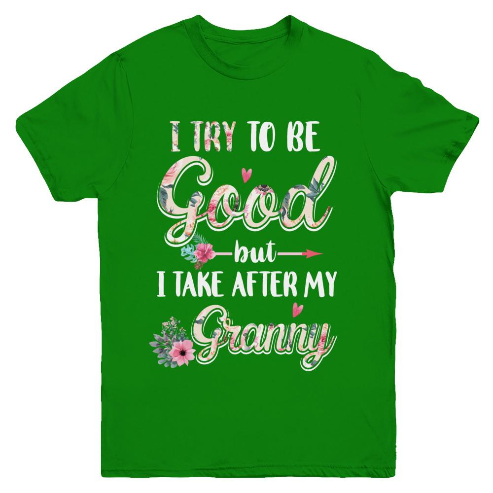 Toddler Kids I Try To Be Good But I Take After My Granny Youth-Youth Shirt-Youth T-Shirt-Irish Green