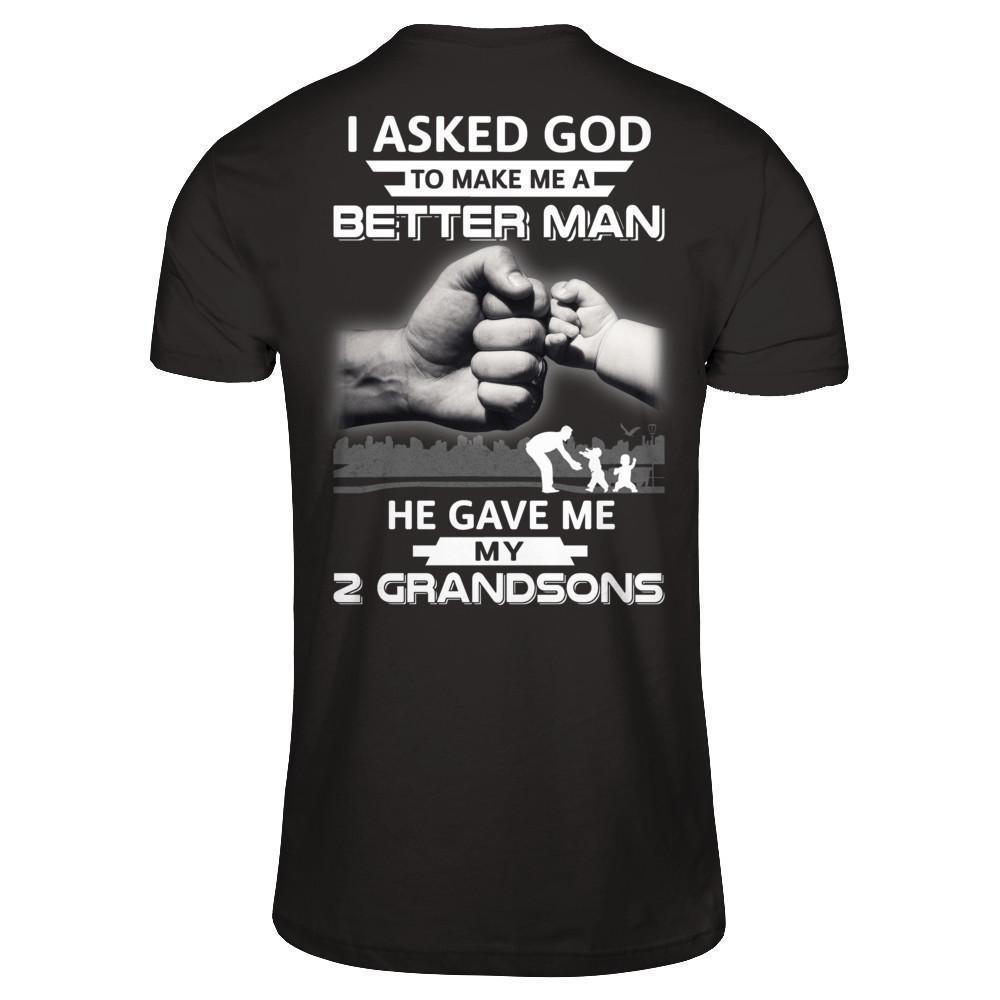 I Asked God To Make Me A Better Man He Gave Me My Two Grandsons-T-Shirt & Hoodie-Classic T-Shirt-Black