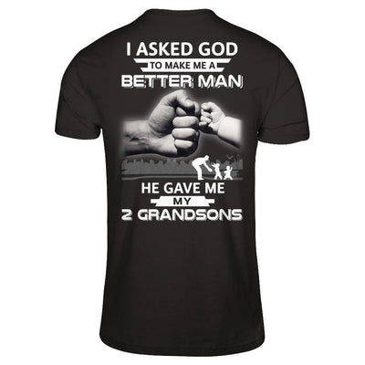 I Asked God To Make Me A Better Man He Gave Me My Two Grandsons-T-Shirt & Hoodie-Classic T-Shirt-Black