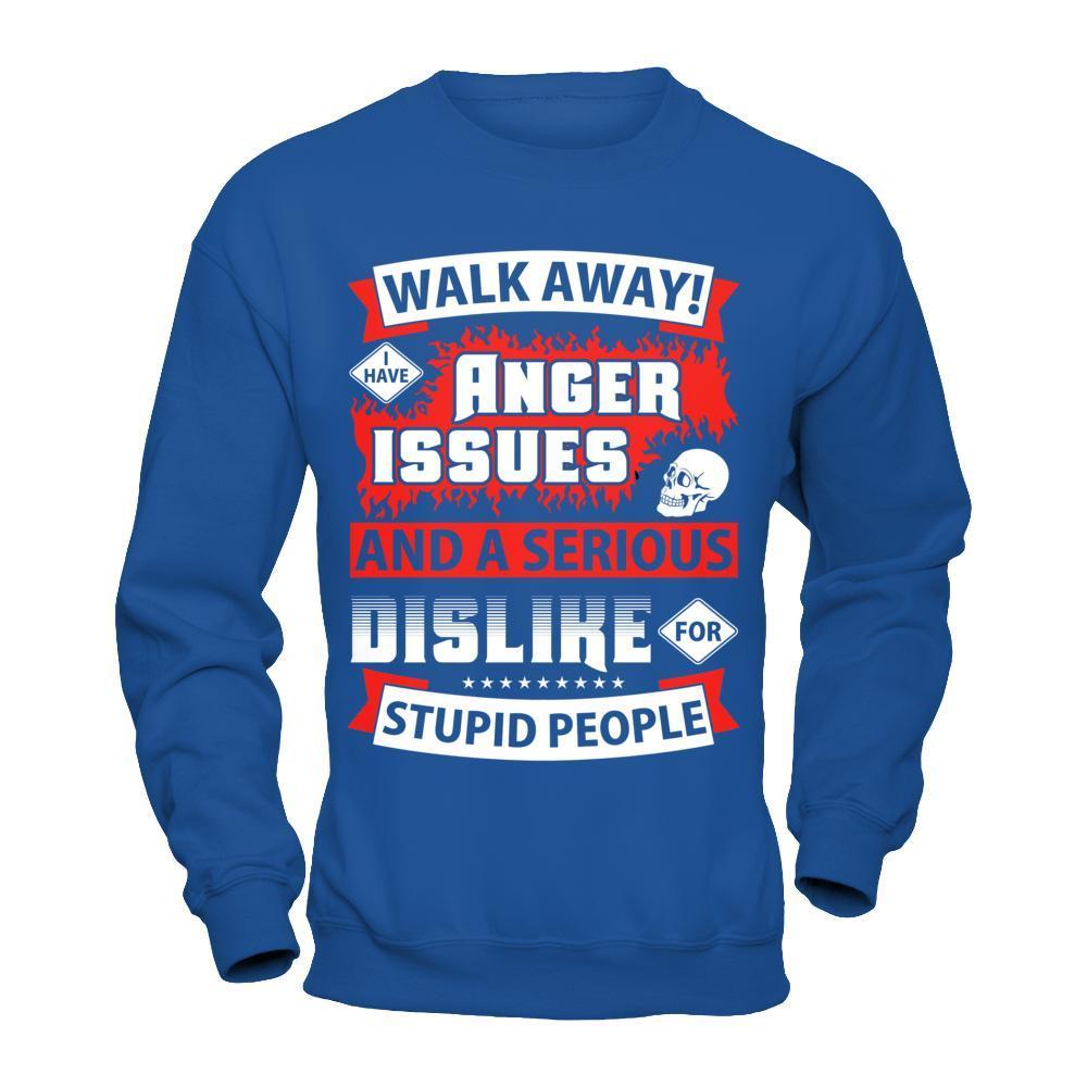 I Have Anger Issues And A Serious Dislike For Stupid People-T-Shirt & Hoodie-Crewneck Sweatshirt-Royal