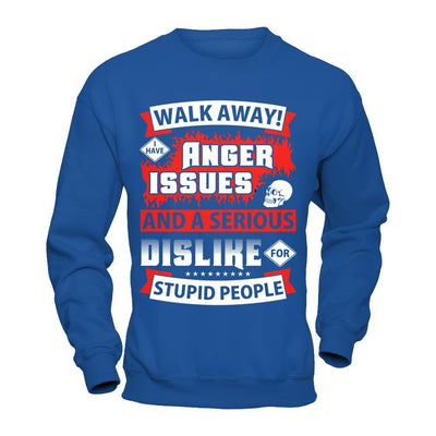 I Have Anger Issues And A Serious Dislike For Stupid People-T-Shirt & Hoodie-Crewneck Sweatshirt-Royal