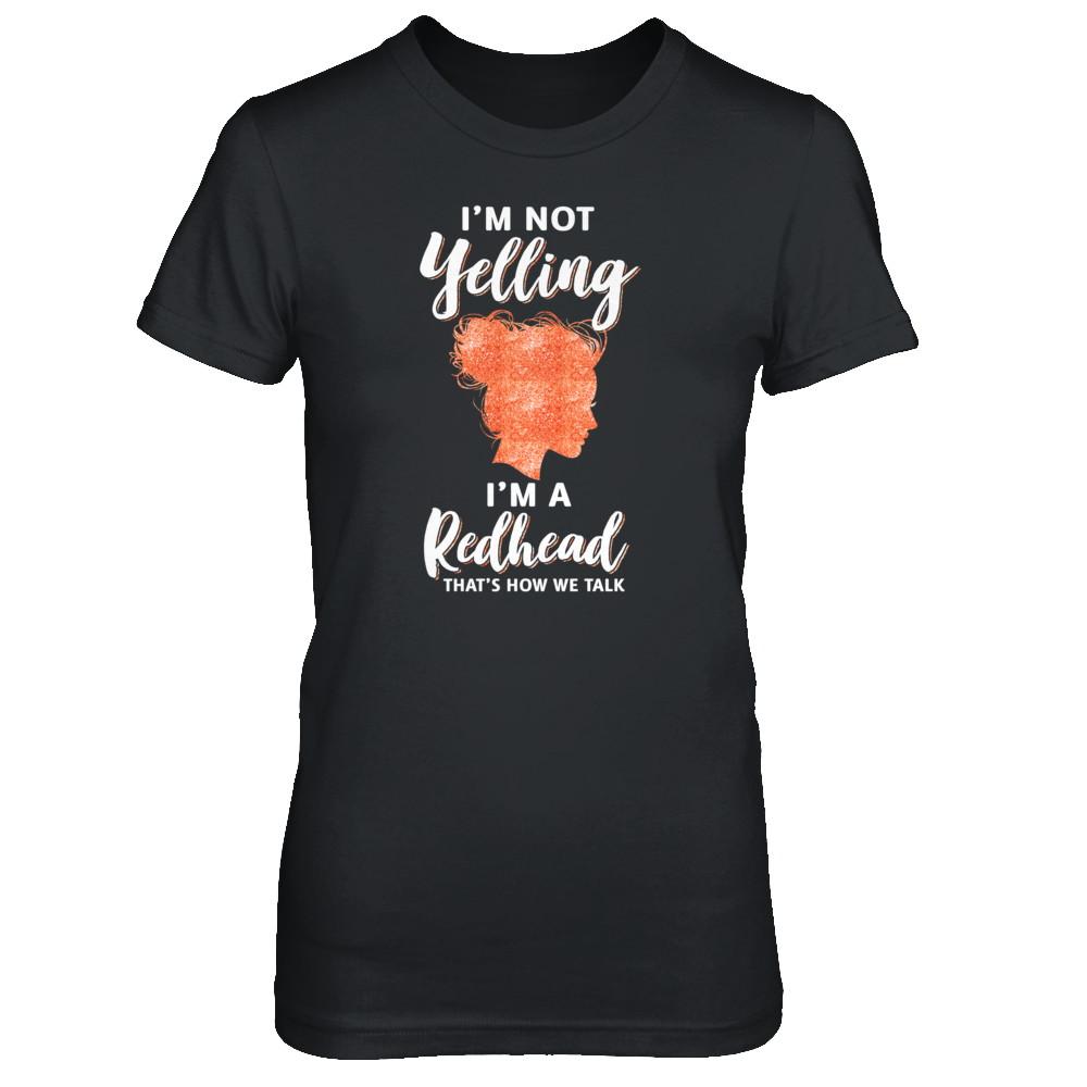 I'm Not Yelling I'm A Redhead That's How We Talk-T-Shirt & Tank Top-Women's T-Shirt-Black