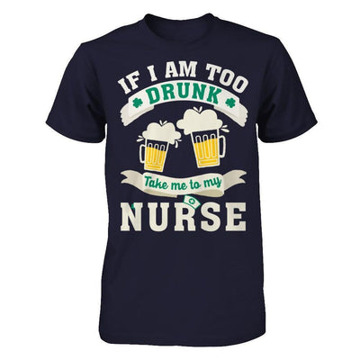 If I Am Too Drunk Take Me To My Nurse-T-Shirt & Hoodie-Premium T-Shirt-Midnight Navy