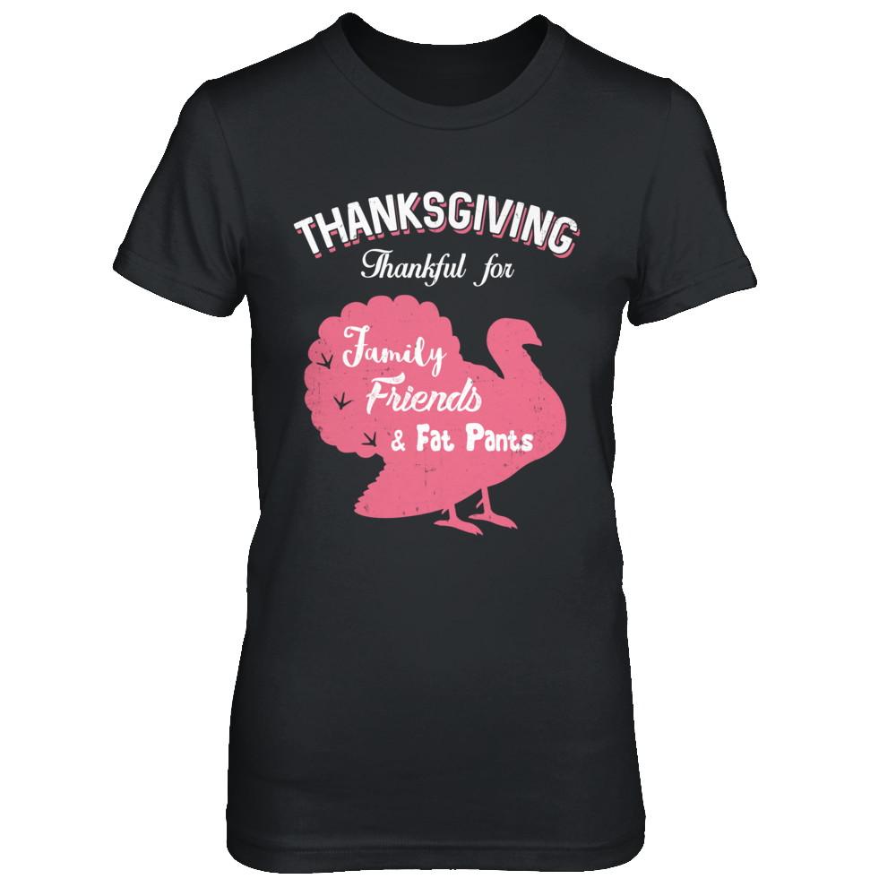 Thanksgiving Thankful For Family Friends Fat Pants Turkey