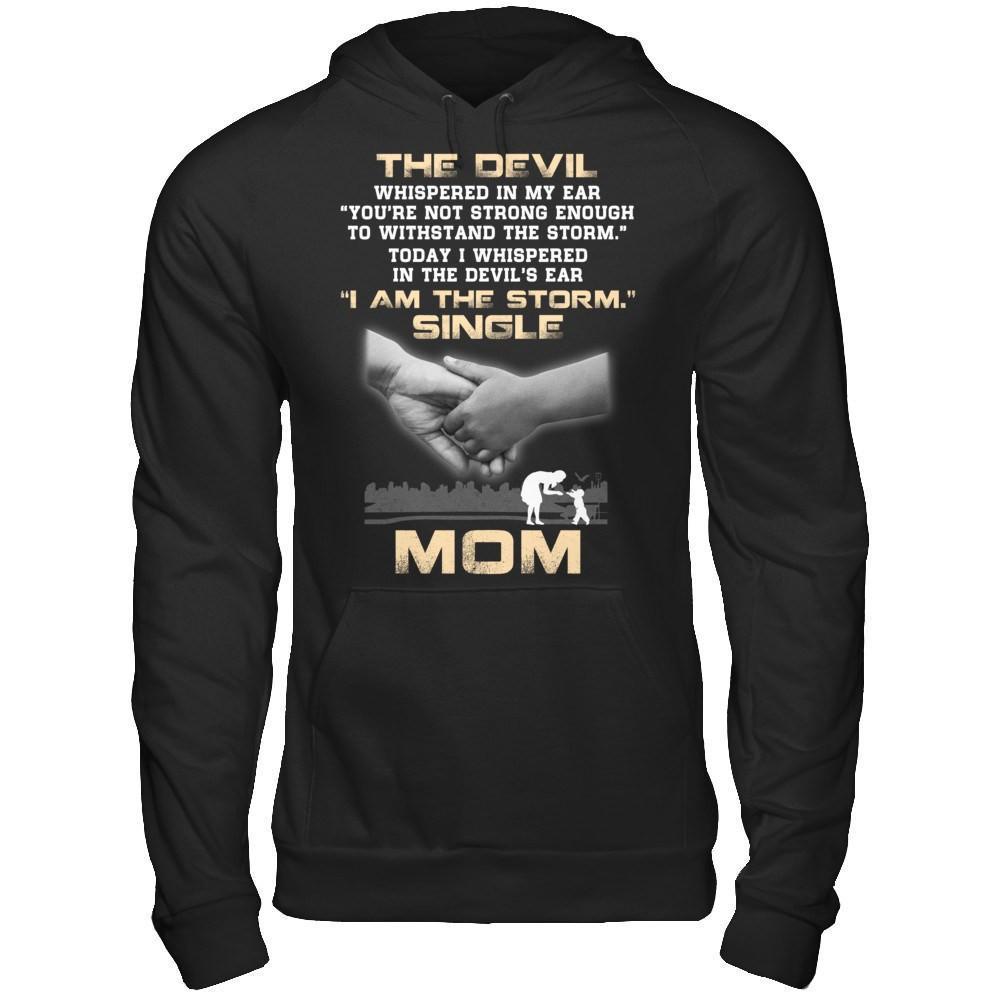 I Whispered In The Devil's Ear I Am The Storm Single Mom-T-Shirt & Hoodie-Pullover Hoodie-Black