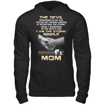 I Whispered In The Devil's Ear I Am The Storm Single Mom-T-Shirt & Hoodie-Pullover Hoodie-Black