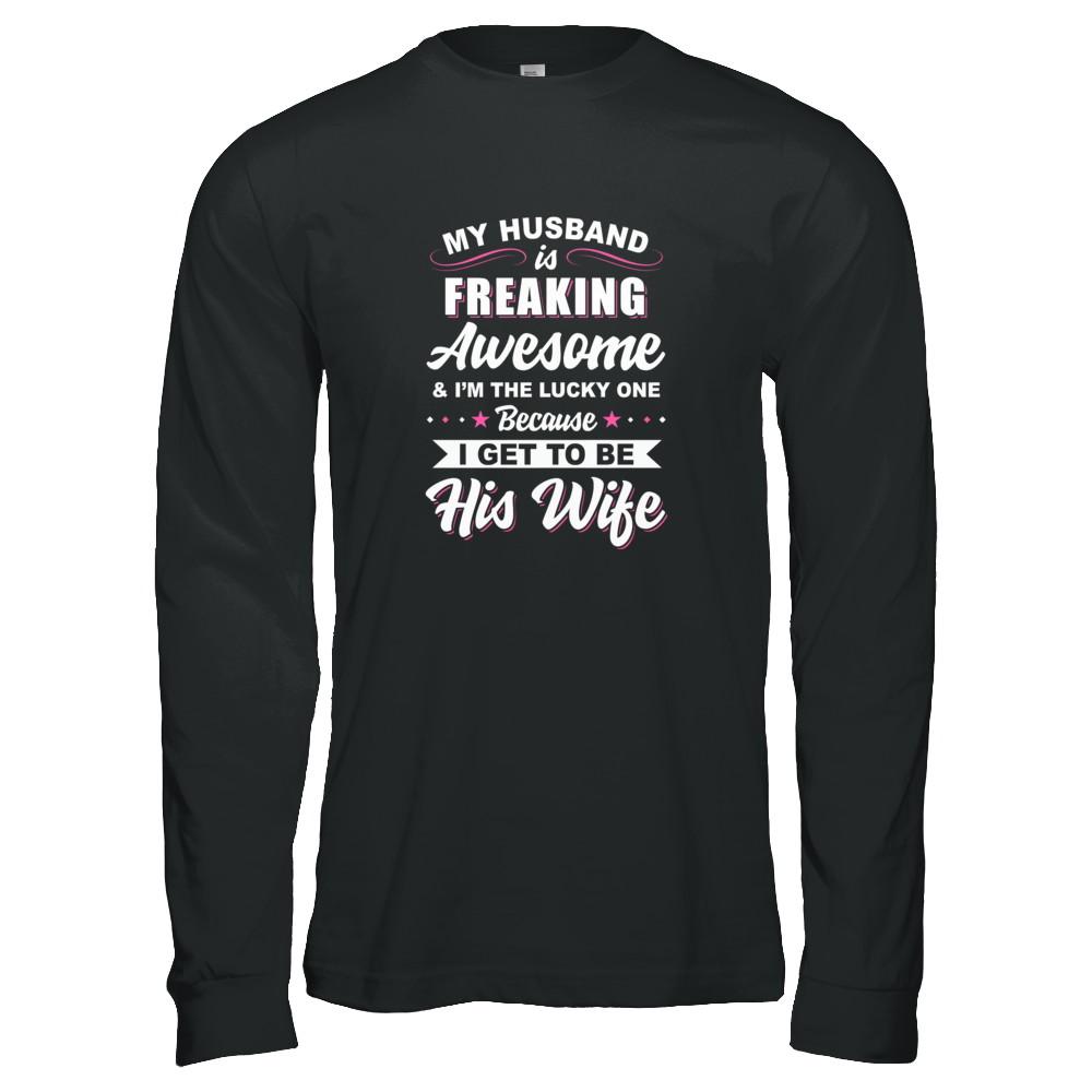 My Husband Is Freaking Awesome I'm The Lucky One Wife-T-Shirt & Tank Top-Long Sleeve T-Shirt-Black